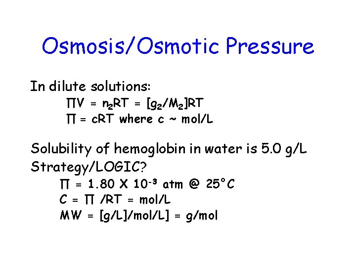 Osmosis/Osmotic Pressure In dilute solutions: ∏V = n 2 RT = [g 2/M 2]RT