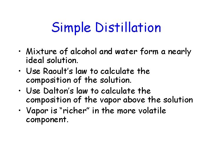 Simple Distillation • Mixture of alcohol and water form a nearly ideal solution. •