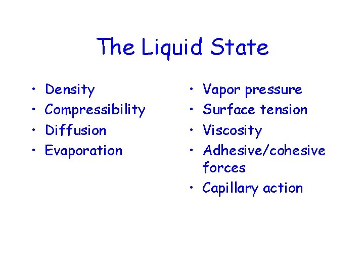The Liquid State • • Density Compressibility Diffusion Evaporation • • Vapor pressure Surface