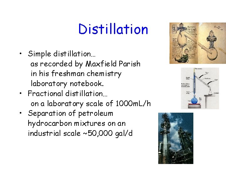 Distillation • Simple distillation… as recorded by Maxfield Parish in his freshman chemistry laboratory
