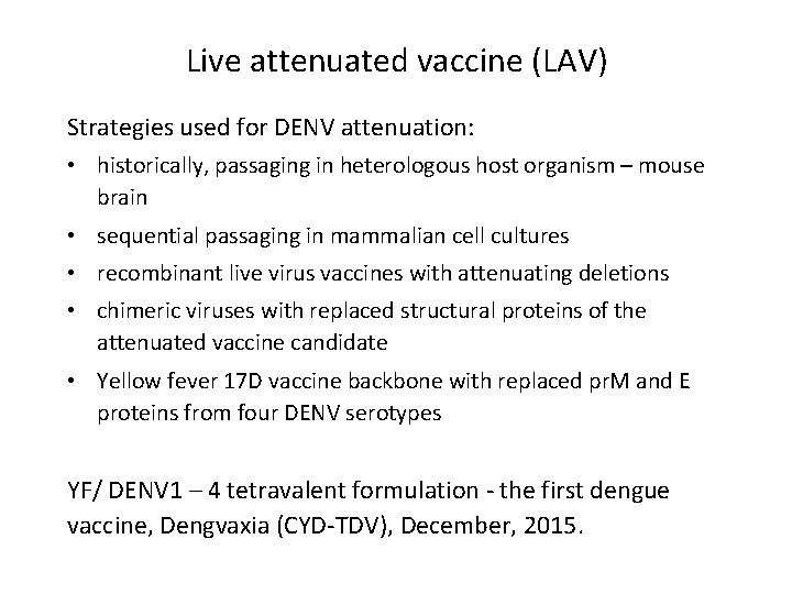 Live attenuated vaccine (LAV) Strategies used for DENV attenuation: • historically, passaging in heterologous