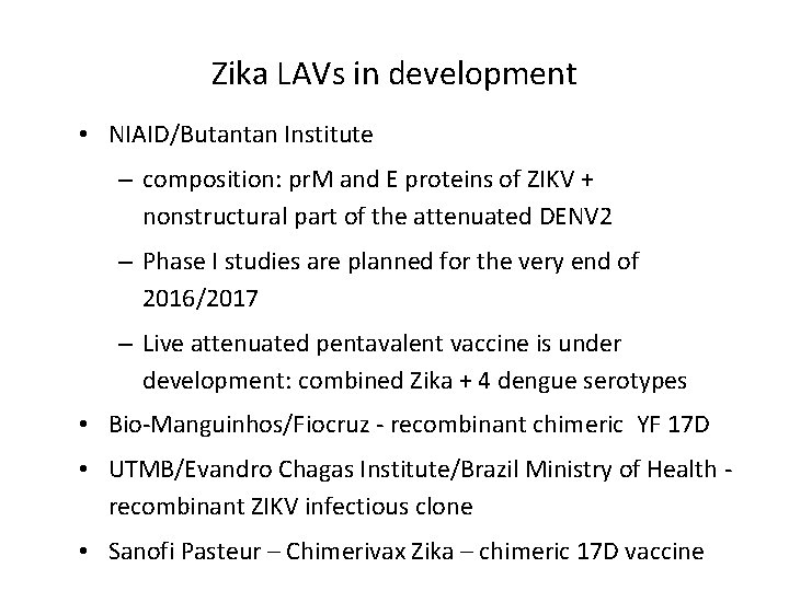 Zika LAVs in development • NIAID/Butantan Institute – composition: pr. M and E proteins