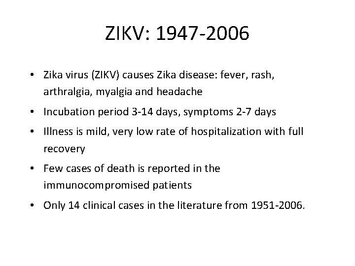 ZIKV: 1947 -2006 • Zika virus (ZIKV) causes Zika disease: fever, rash, arthralgia, myalgia
