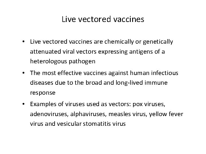 Live vectored vaccines • Live vectored vaccines are chemically or genetically attenuated viral vectors