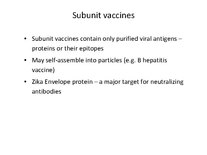 Subunit vaccines • Subunit vaccines contain only purified viral antigens – proteins or their