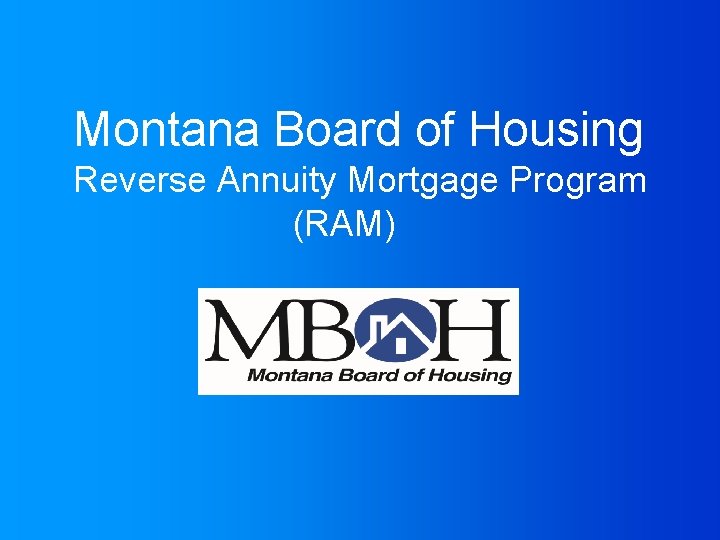 Montana Board of Housing Reverse Annuity Mortgage Program (RAM) 