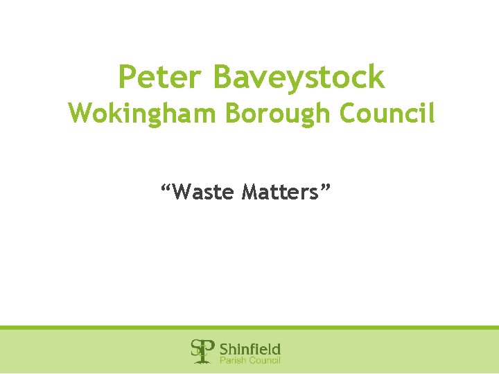Peter Baveystock Wokingham Borough Council “Waste Matters” 