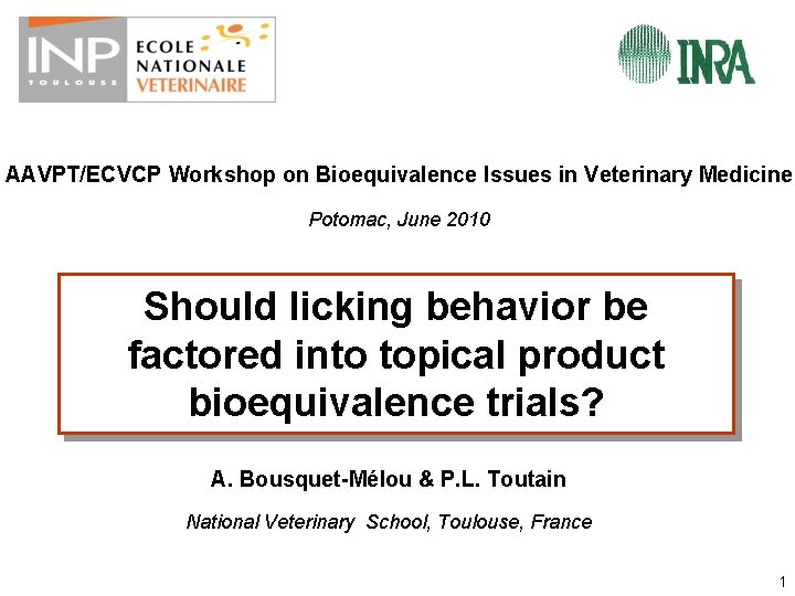 AAVPT/ECVCP Workshop on Bioequivalence Issues in Veterinary Medicine Potomac, June 2010 Should licking behavior