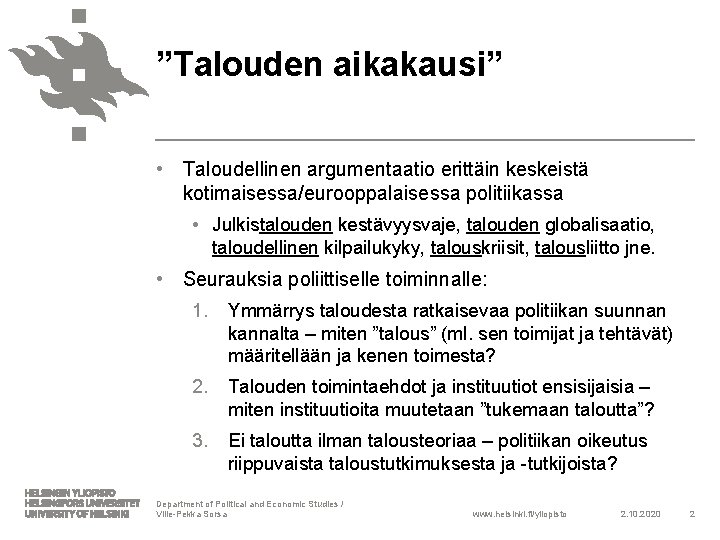 ”Talouden aikakausi” • Taloudellinen argumentaatio erittäin keskeistä kotimaisessa/eurooppalaisessa politiikassa • Julkistalouden kestävyysvaje, talouden globalisaatio,