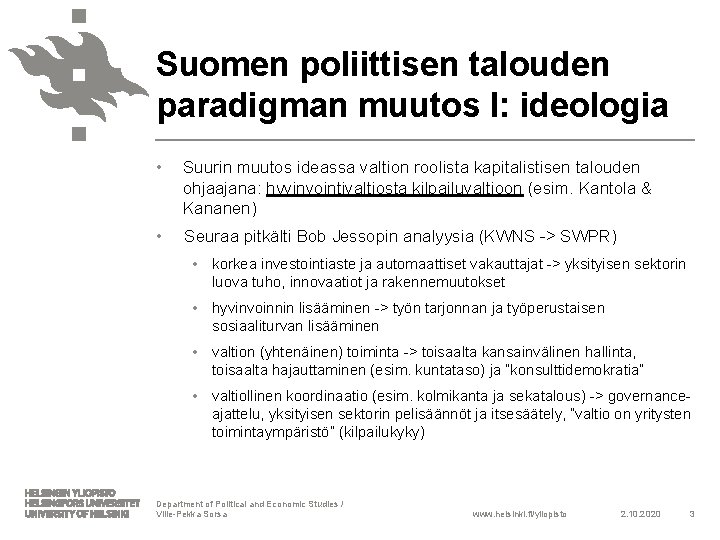 Suomen poliittisen talouden paradigman muutos I: ideologia • Suurin muutos ideassa valtion roolista kapitalistisen