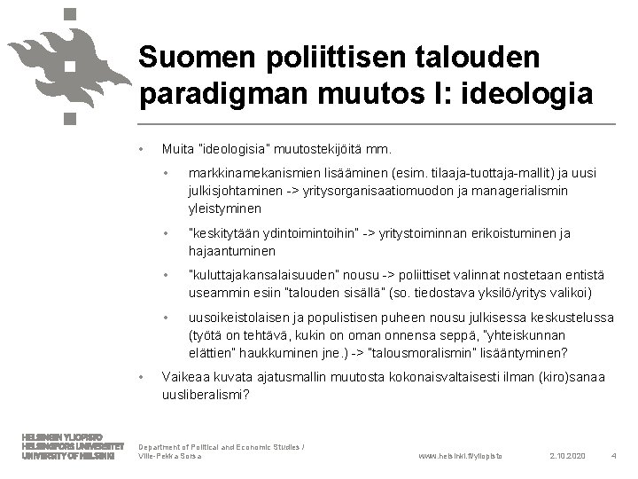 Suomen poliittisen talouden paradigman muutos I: ideologia • • Muita ”ideologisia” muutostekijöitä mm. •