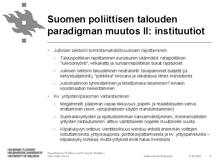 Suomen poliittisen talouden paradigman muutos II: instituutiot • • Julkisen sektorin toimintamahdollisuuksien rajoittaminen •