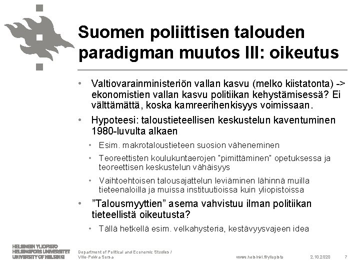 Suomen poliittisen talouden paradigman muutos III: oikeutus • Valtiovarainministeriön vallan kasvu (melko kiistatonta) ->