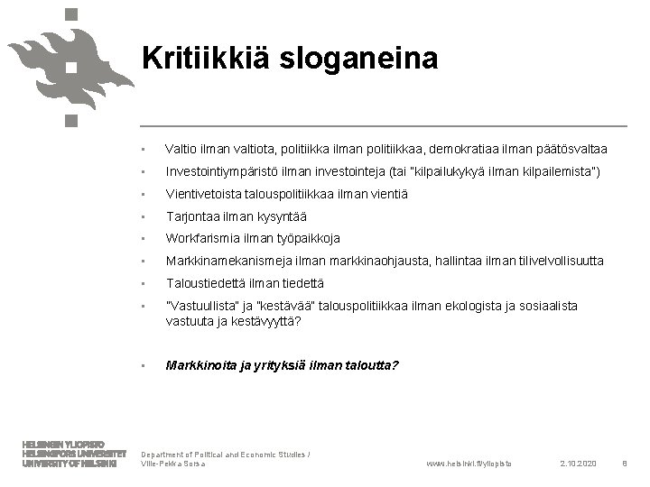 Kritiikkiä sloganeina • Valtio ilman valtiota, politiikka ilman politiikkaa, demokratiaa ilman päätösvaltaa • Investointiympäristö