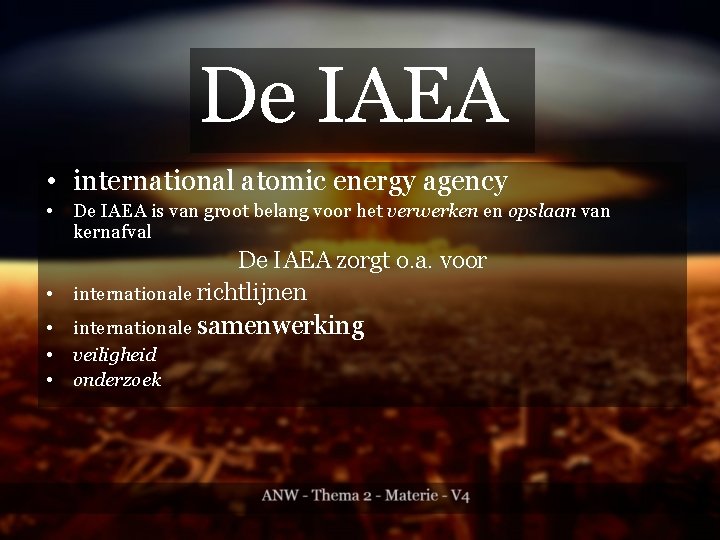 De IAEA • international atomic energy agency • De IAEA is van groot belang