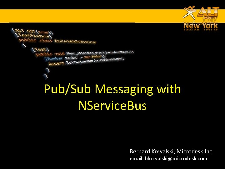 Pub/Sub Messaging with NService. Bus Bernard Kowalski, Microdesk Inc email: bkowalski@microdesk. com 