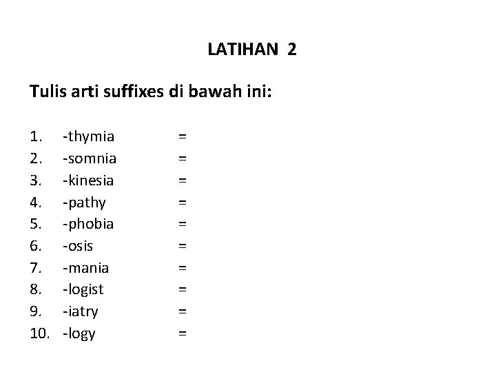 LATIHAN 2 Tulis arti suffixes di bawah ini: 1. 2. 3. 4. 5. 6.