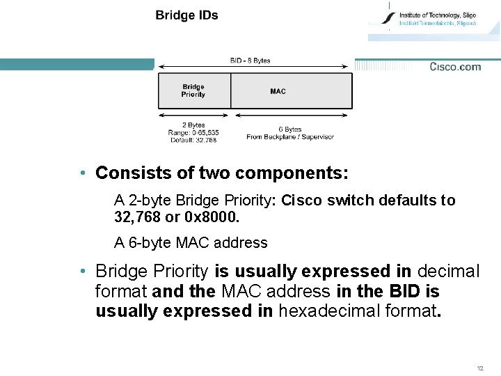  • Consists of two components: A 2 -byte Bridge Priority: Cisco switch defaults