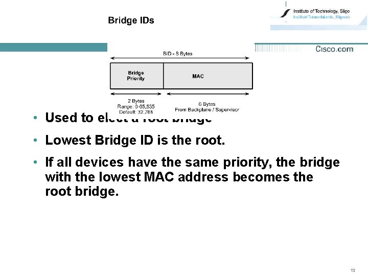  • Used to elect a root bridge • Lowest Bridge ID is the