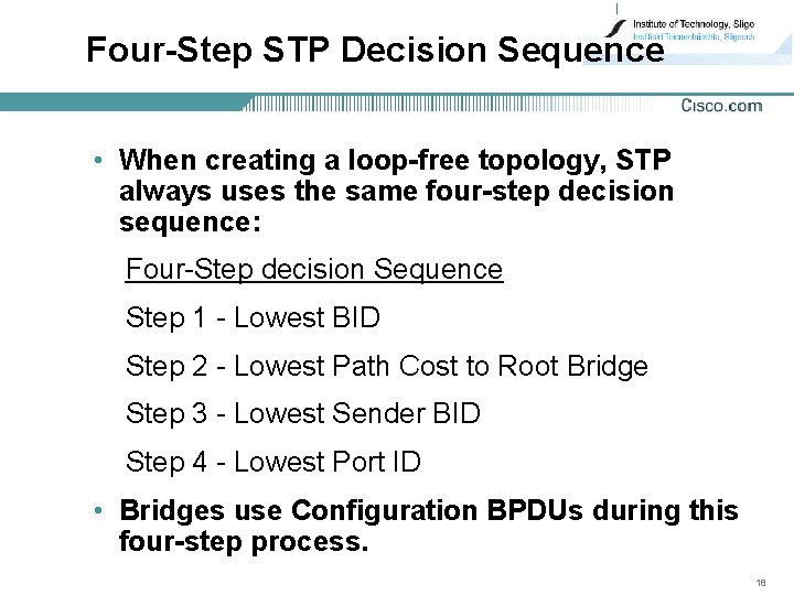 Four-Step STP Decision Sequence • When creating a loop-free topology, STP always uses the
