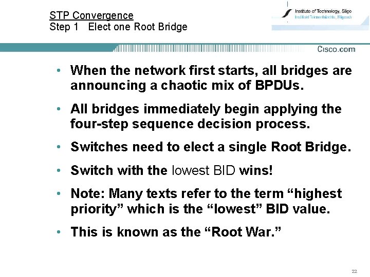 STP Convergence Step 1 Elect one Root Bridge • When the network first starts,