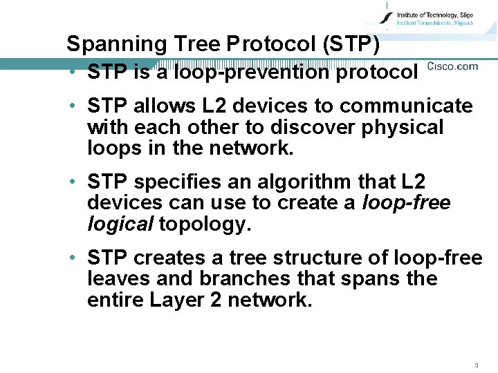 Spanning Tree Protocol (STP) • STP is a loop-prevention protocol • STP allows L
