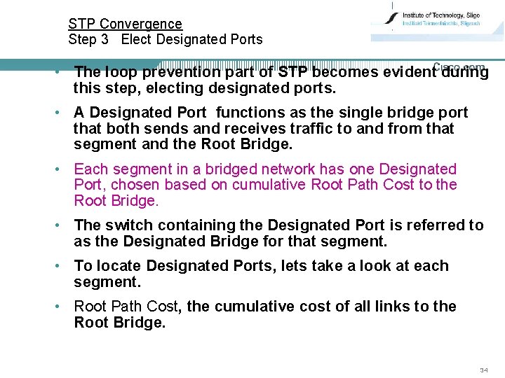 STP Convergence Step 3 Elect Designated Ports • The loop prevention part of STP