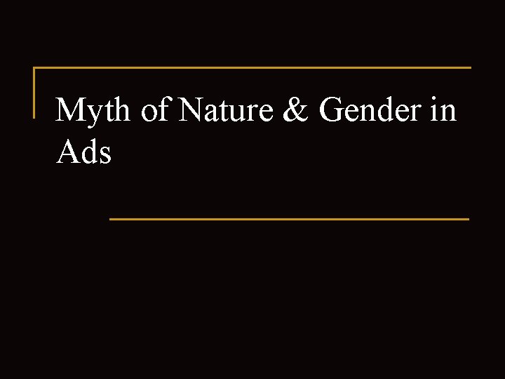 Myth of Nature & Gender in Ads 