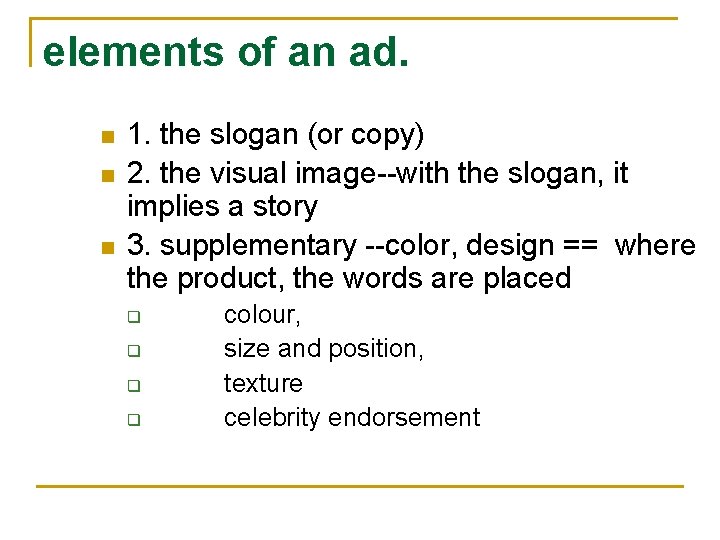 elements of an ad. n n n 1. the slogan (or copy) 2. the