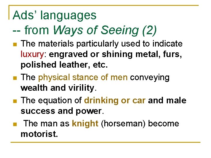 Ads’ languages -- from Ways of Seeing (2) n n The materials particularly used