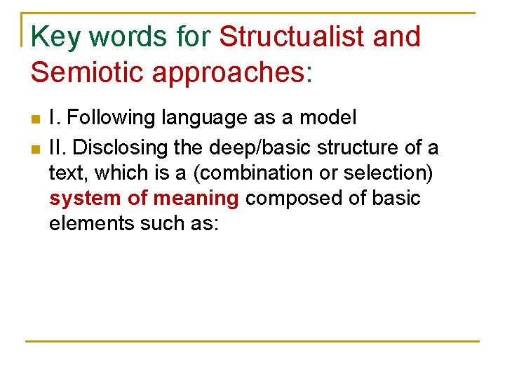 Key words for Structualist and Semiotic approaches: n n I. Following language as a