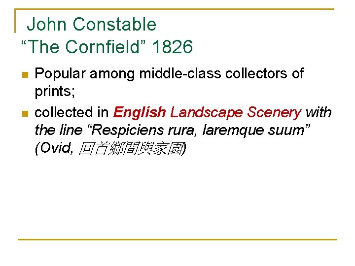 John Constable “The Cornfield” 1826 n n Popular among middle-class collectors of prints; collected
