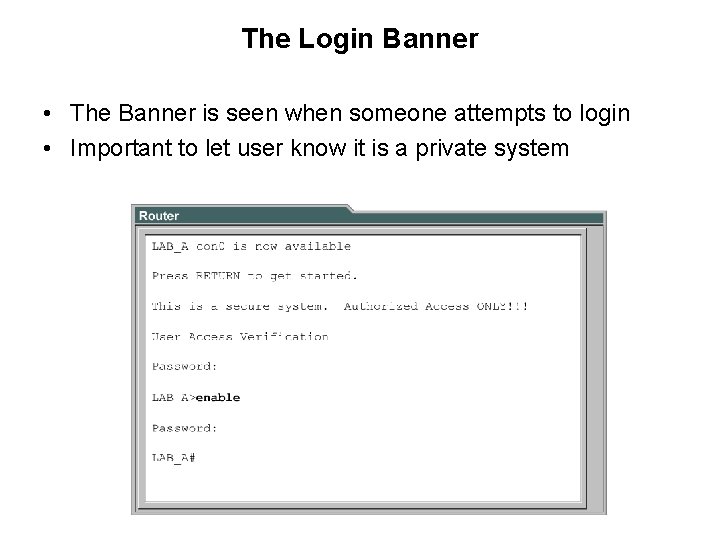 The Login Banner • The Banner is seen when someone attempts to login •