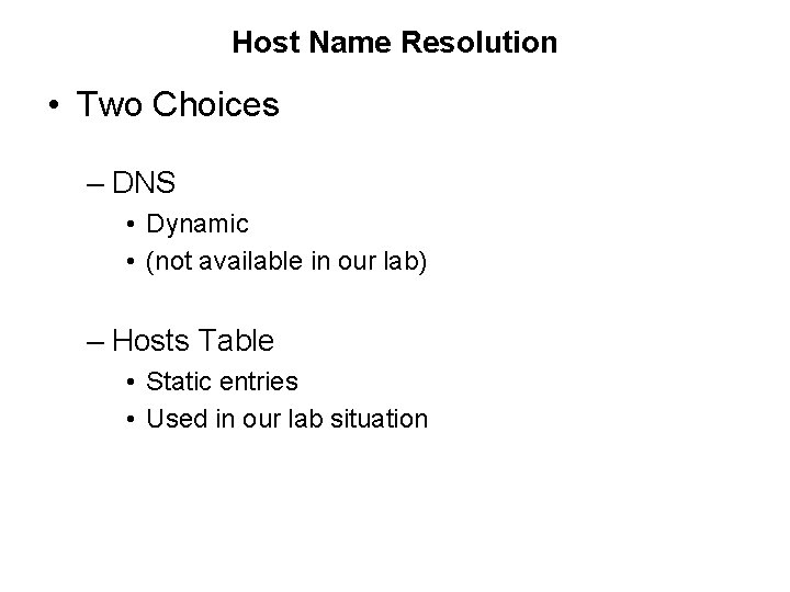 Host Name Resolution • Two Choices – DNS • Dynamic • (not available in