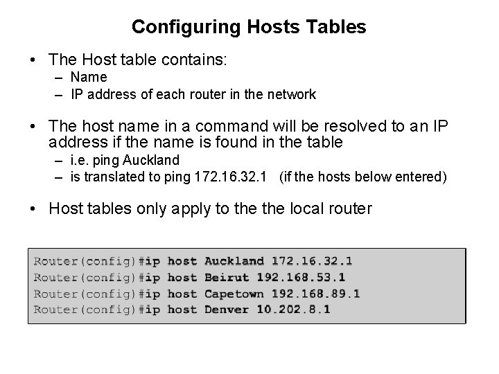 Configuring Hosts Tables • The Host table contains: – Name – IP address of