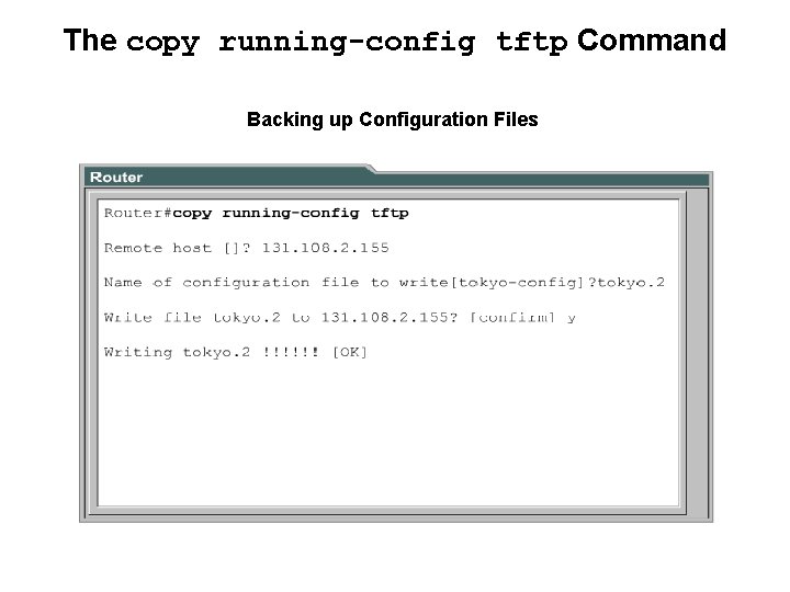 The copy running-config tftp Command Backing up Configuration Files 