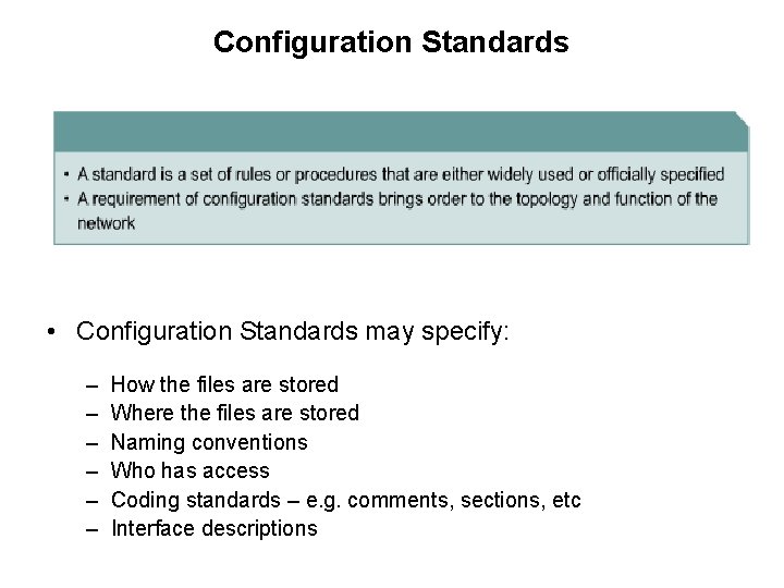 Configuration Standards • Configuration Standards may specify: – – – How the files are