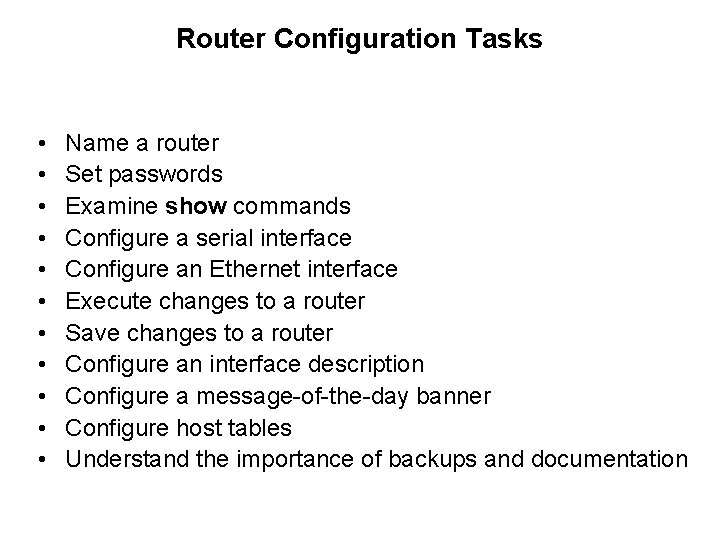 Router Configuration Tasks • • • Name a router Set passwords Examine show commands