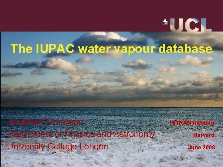 The IUPAC water vapour database Jonathan Tennyson HITRAN meeting Department of Physics and Astronomy