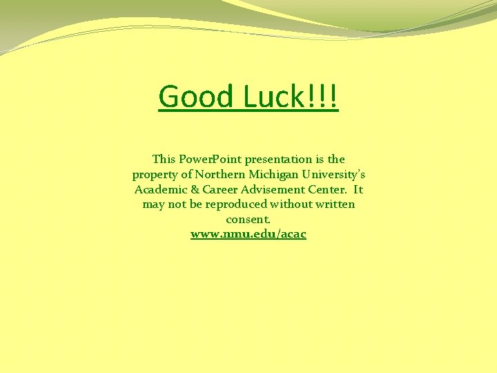 Good Luck!!! This Power. Point presentation is the property of Northern Michigan University’s Academic