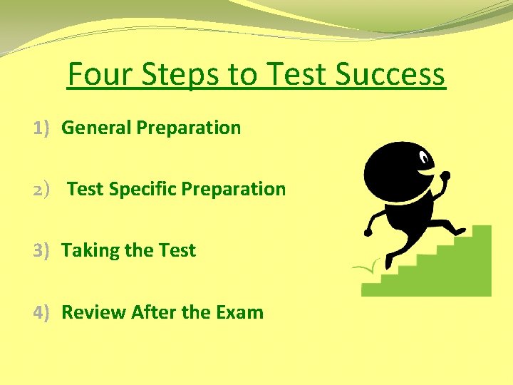 Four Steps to Test Success 1) General Preparation 2) Test Specific Preparation 3) Taking