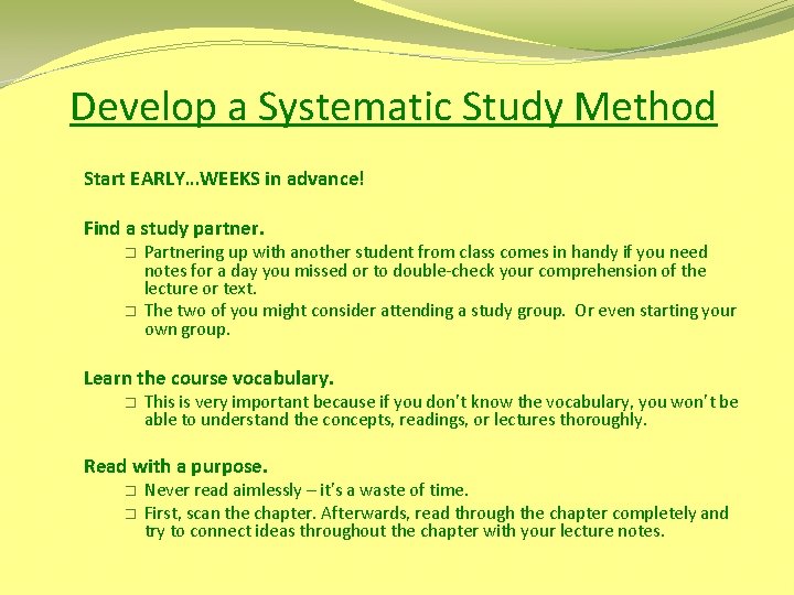 Develop a Systematic Study Method Start EARLY…WEEKS in advance! Find a study partner. �