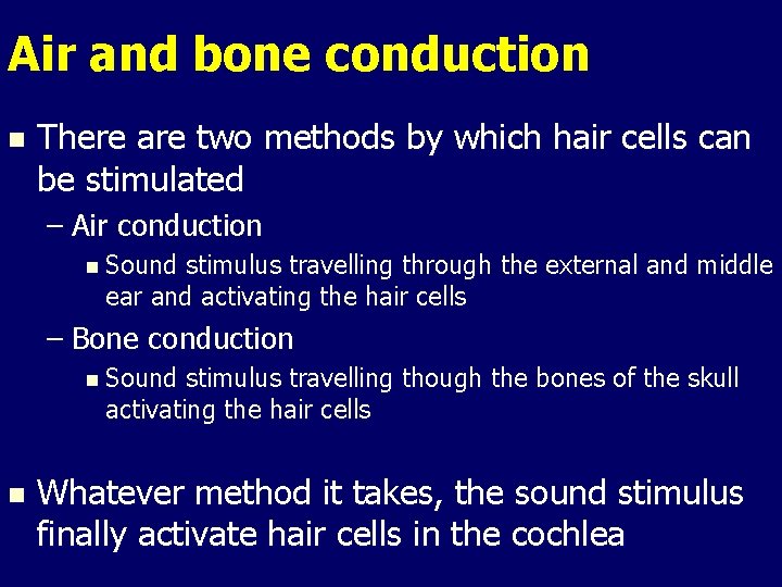 Air and bone conduction n There are two methods by which hair cells can