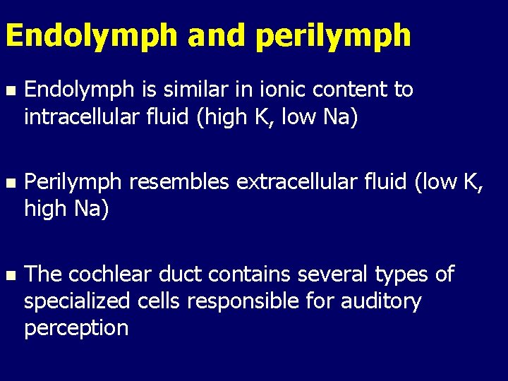 Endolymph and perilymph n Endolymph is similar in ionic content to intracellular fluid (high