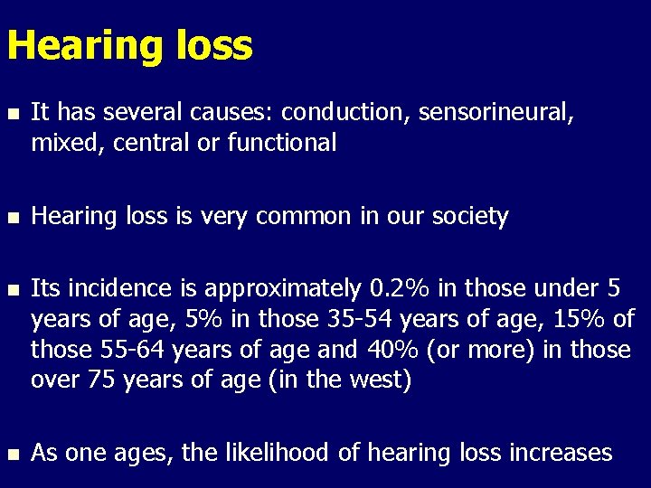 Hearing loss n It has several causes: conduction, sensorineural, mixed, central or functional n