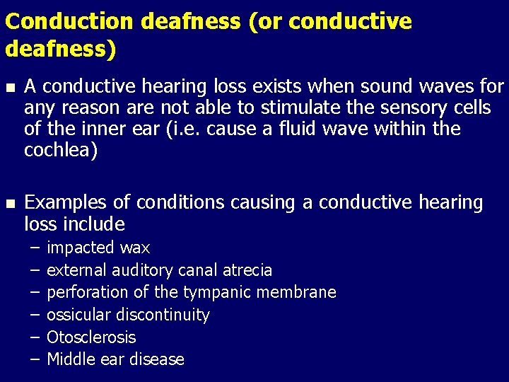 Conduction deafness (or conductive deafness) n A conductive hearing loss exists when sound waves