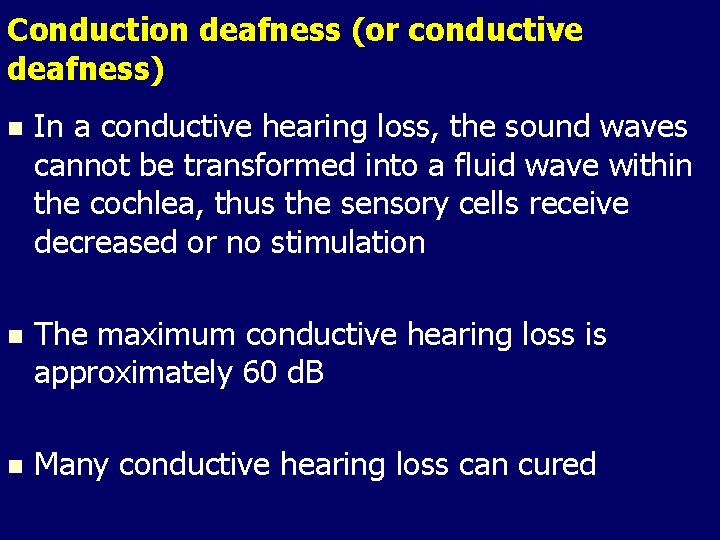 Conduction deafness (or conductive deafness) n In a conductive hearing loss, the sound waves