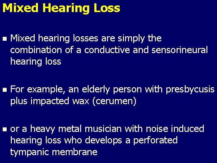 Mixed Hearing Loss n Mixed hearing losses are simply the combination of a conductive