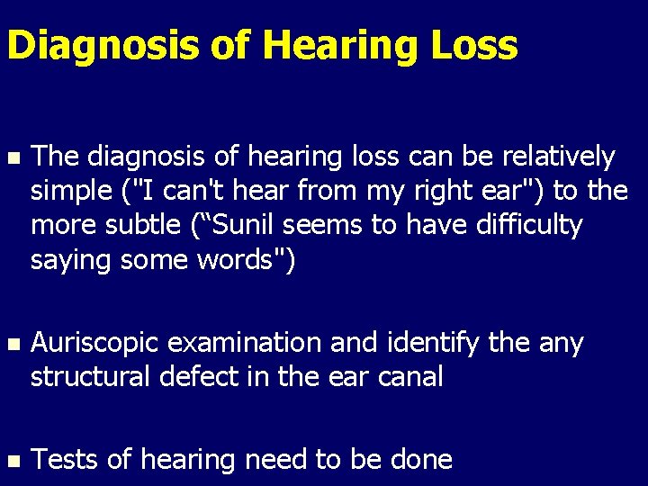 Diagnosis of Hearing Loss n The diagnosis of hearing loss can be relatively simple