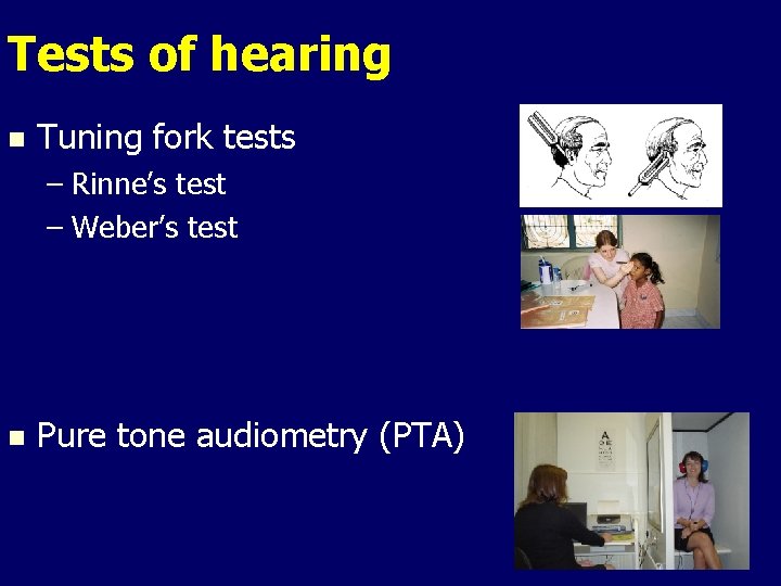 Tests of hearing n Tuning fork tests – Rinne’s test – Weber’s test n